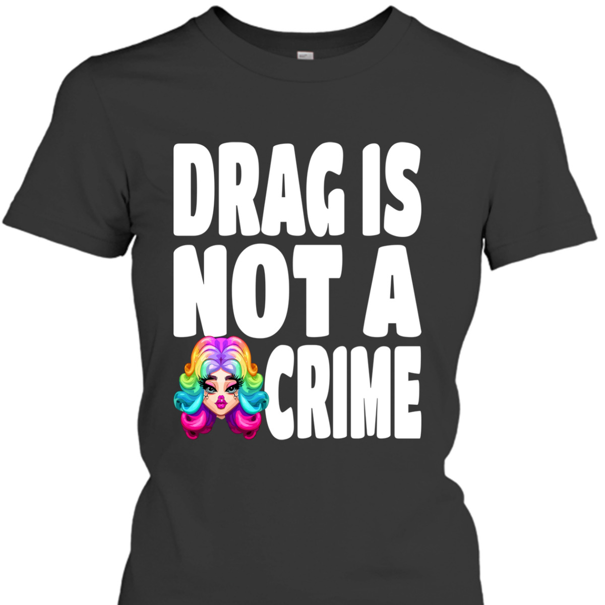 LGBT Gay Pride Equality Queen Rainbow Drag Is Not A Crime T-Shirt