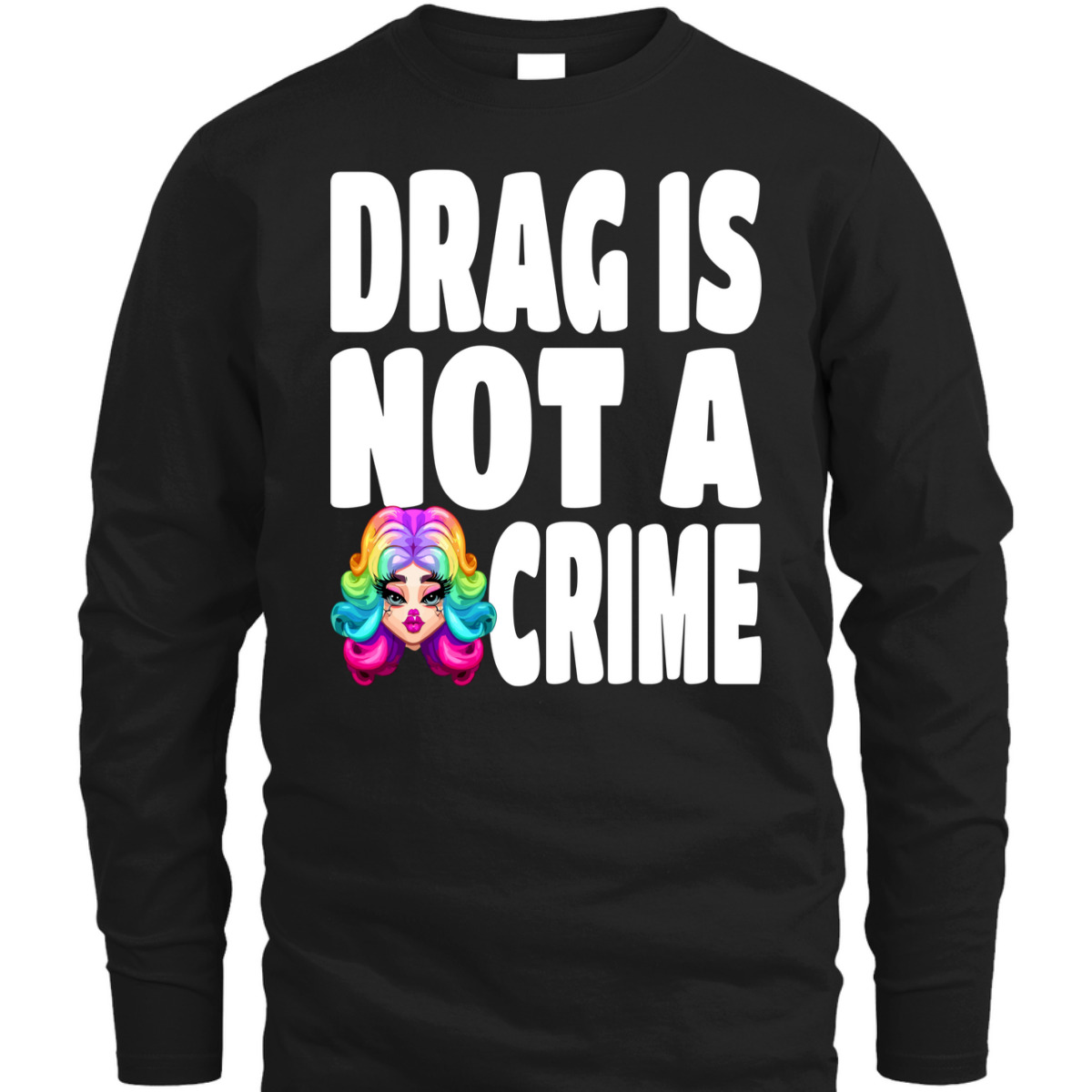 LGBT Gay Pride Equality Queen Rainbow Drag Is Not A Crime T-Shirt LGBT Gay Pride Equality Queen Rainbow Drag Is Not A Crime T-Shirt