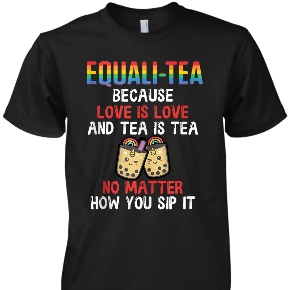 Equali-Tea Love Is Love Tea Is Tea No Matter How You Sip It T-Shirt