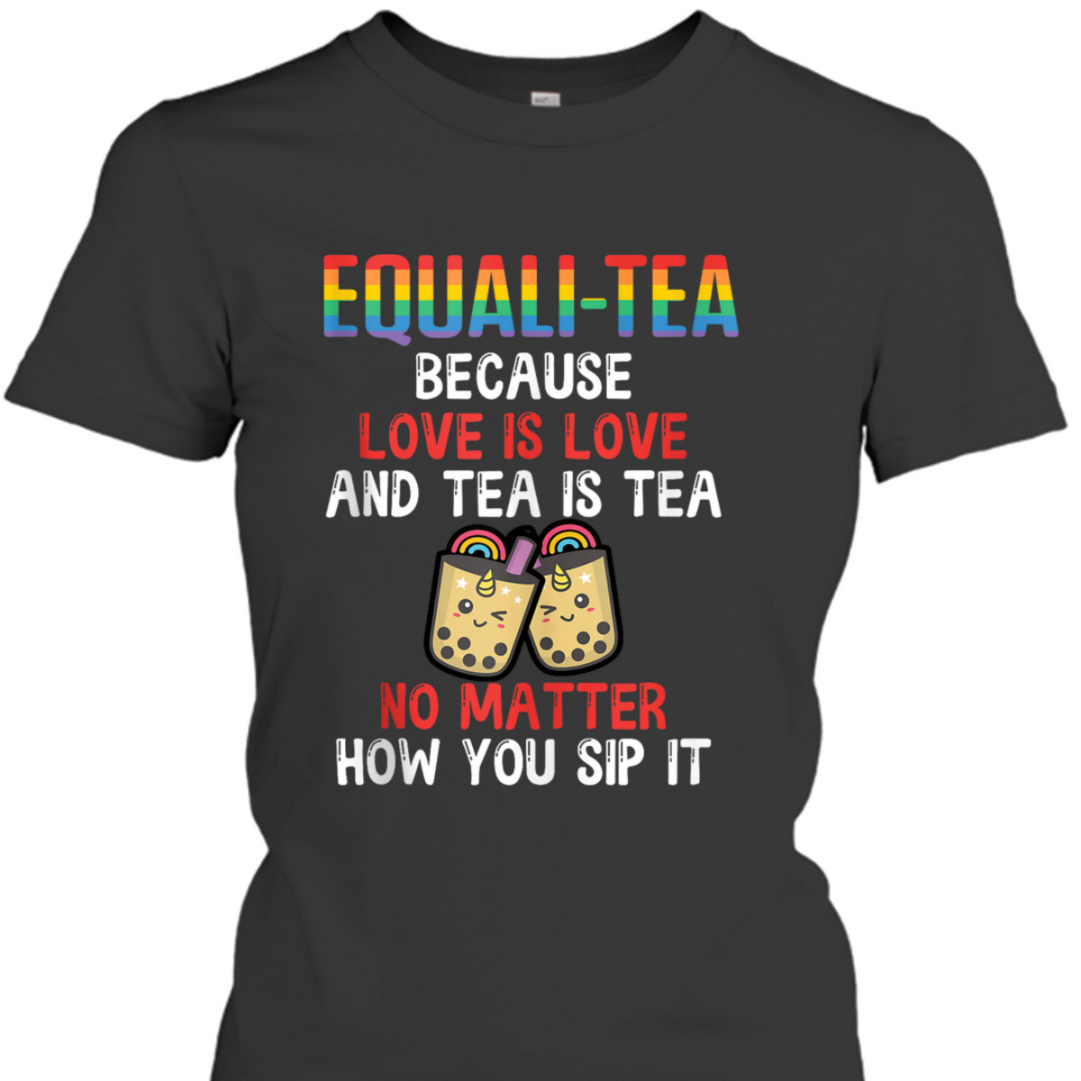 Equali-Tea Love Is Love Tea Is Tea No Matter How You Sip It T-Shirt