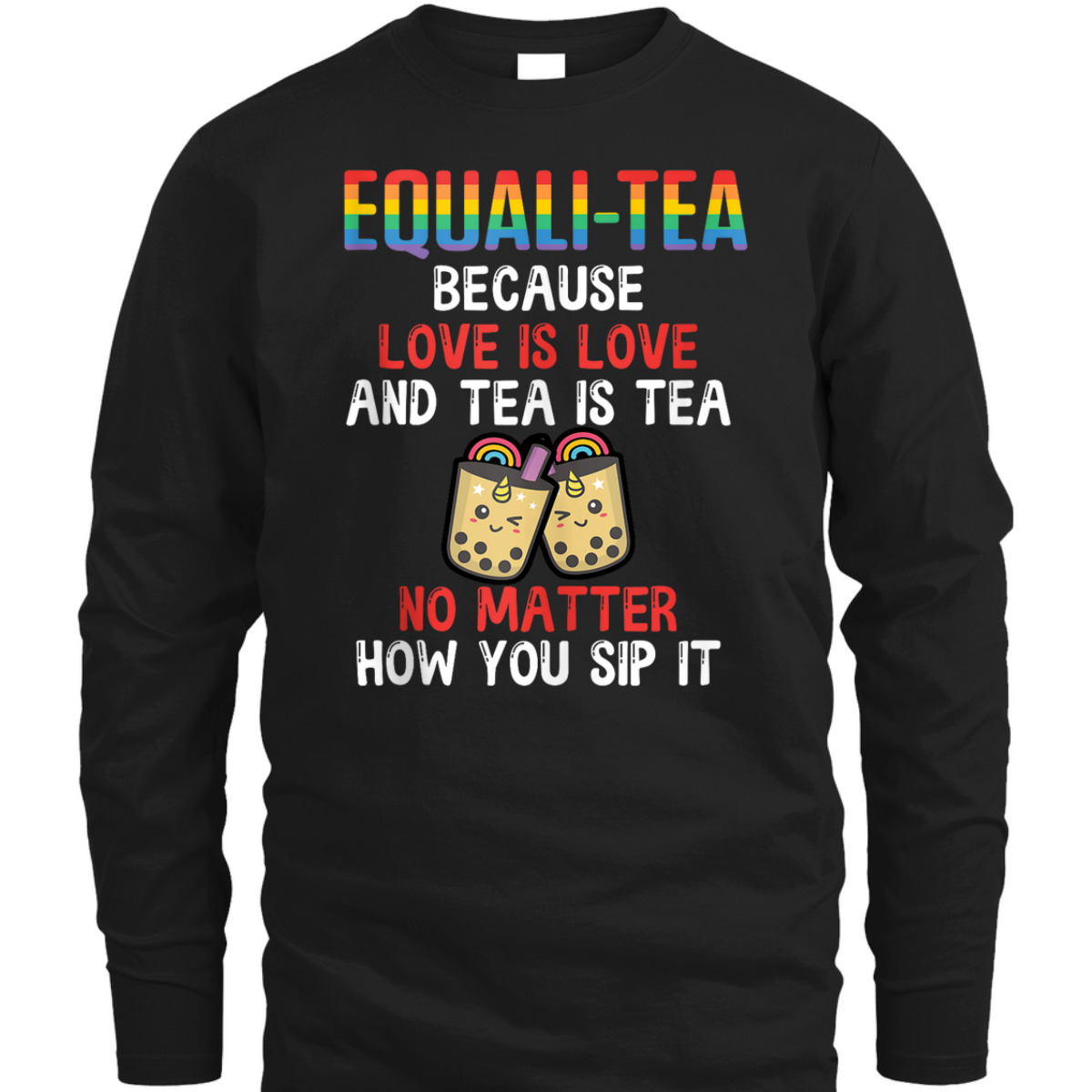 Equali-Tea Love Is Love Tea Is Tea No Matter How You Sip It T-Shirt