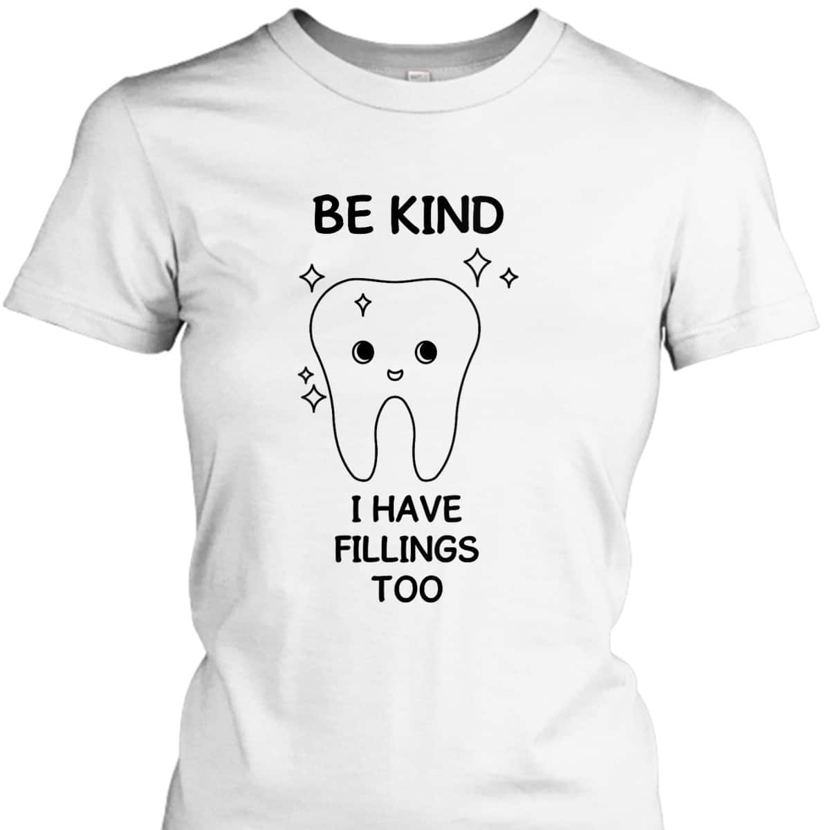 Womens Funny Dental Humor Be Kind Quotes For Orthodontist T-Shirt
