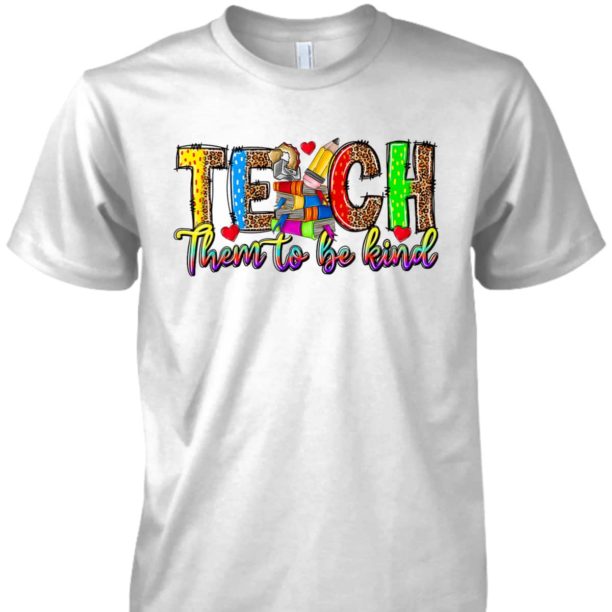 Teach Them To Be Kind Back To School Teacher Appreciation T-Shirt
