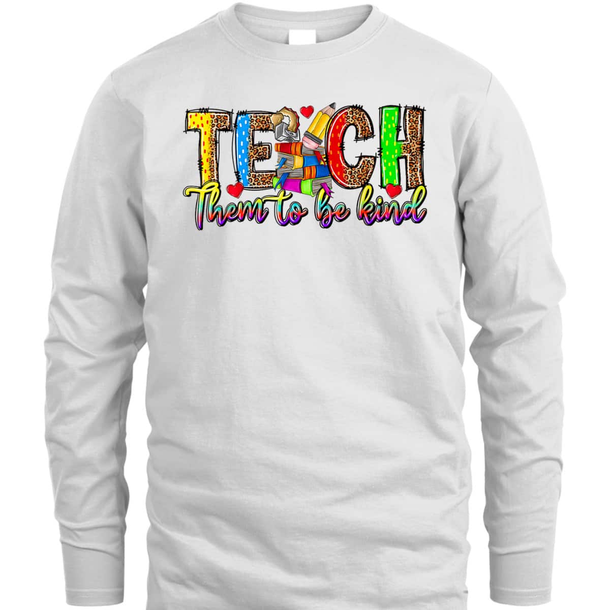 Teach Them To Be Kind Back To School Teacher Appreciation T-Shirt Teach Them To Be Kind Back To School Teacher Appreciation T-Shirt