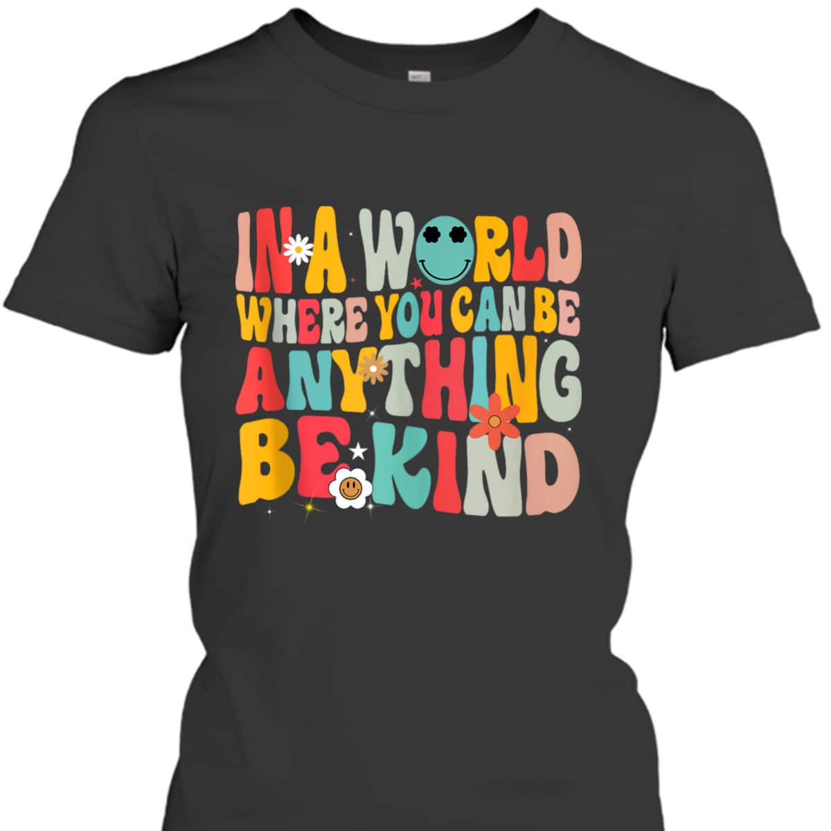 In A World Where You Can Be Anything Be Kind T-Shirt
