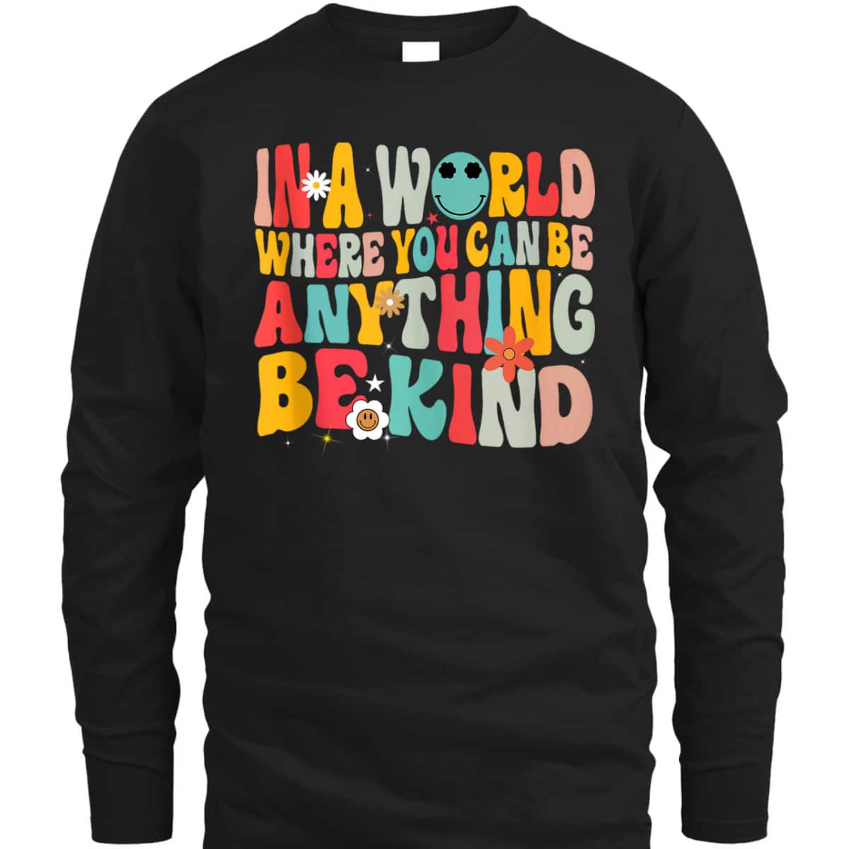 In A World Where You Can Be Anything Be Kind T-Shirt In A World Where You Can Be Anything Be Kind T-Shirt