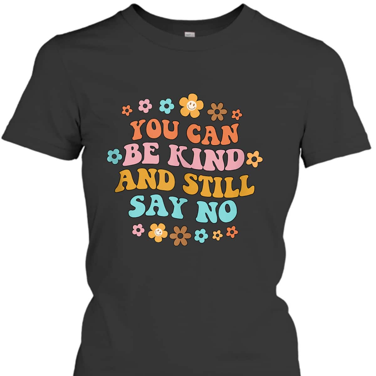 You Can Be Kind & Still Say No Inspired Kindness Positive T-Shirt You Can Be Kind & Still Say No Inspired Kindness Positive T-Shirt