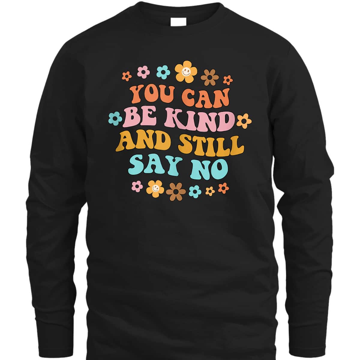 You Can Be Kind & Still Say No Inspired Kindness Positive T-Shirt You Can Be Kind & Still Say No Inspired Kindness Positive T-Shirt