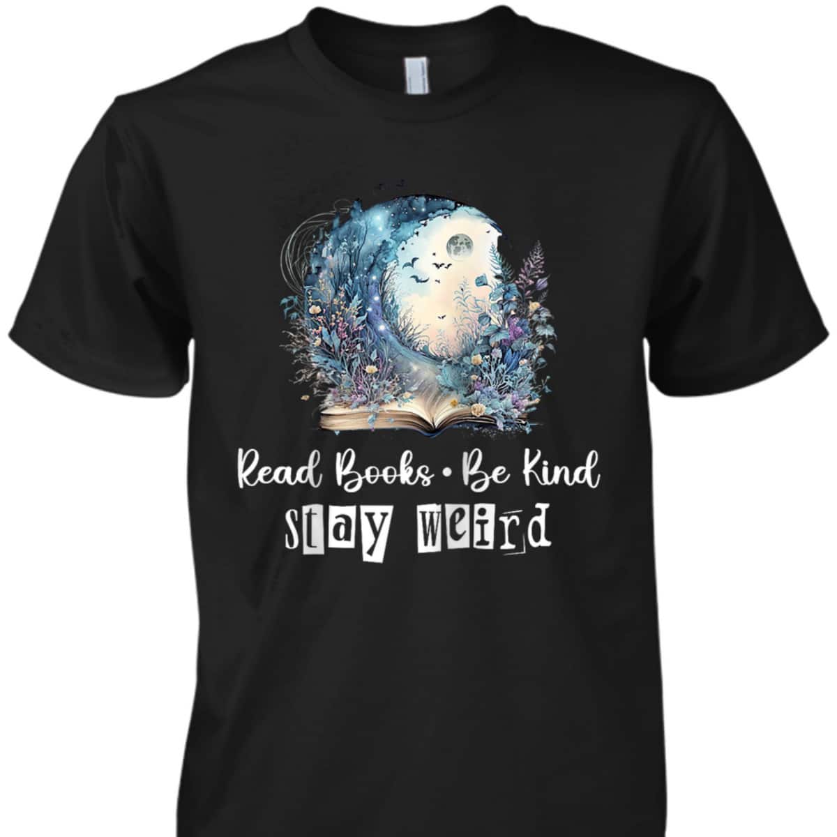 Read Books Stay Weird, Read Books Be Kind Stay Weird T-Shirt Read Books Stay Weird, Read Books Be Kind Stay Weird T-Shirt