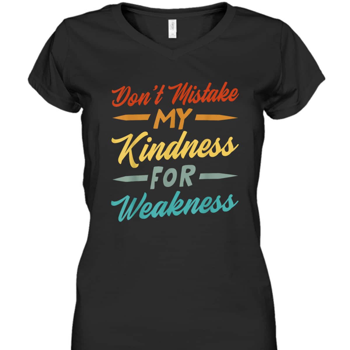 Don&rsquo;t Mistake My Kindness For Weakness T-Shirt