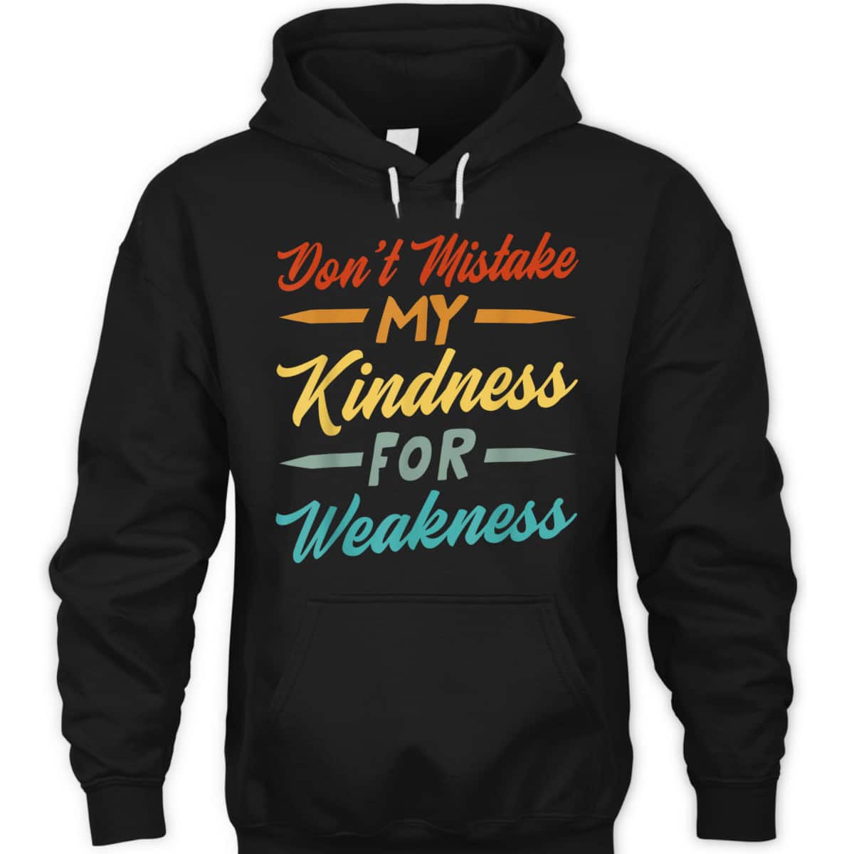 Don&rsquo;t Mistake My Kindness For Weakness T-Shirt
