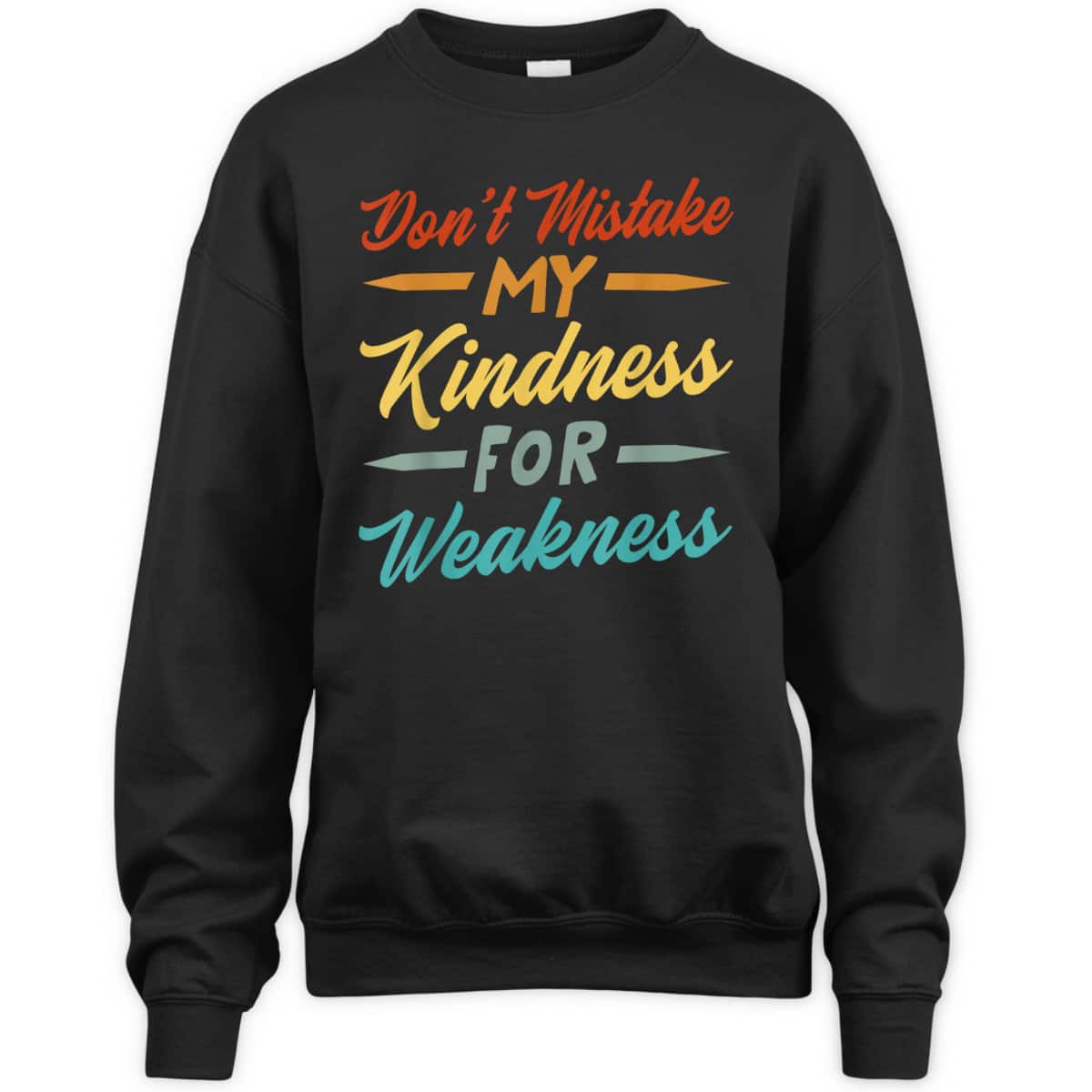 Don&rsquo;t Mistake My Kindness For Weakness T-Shirt