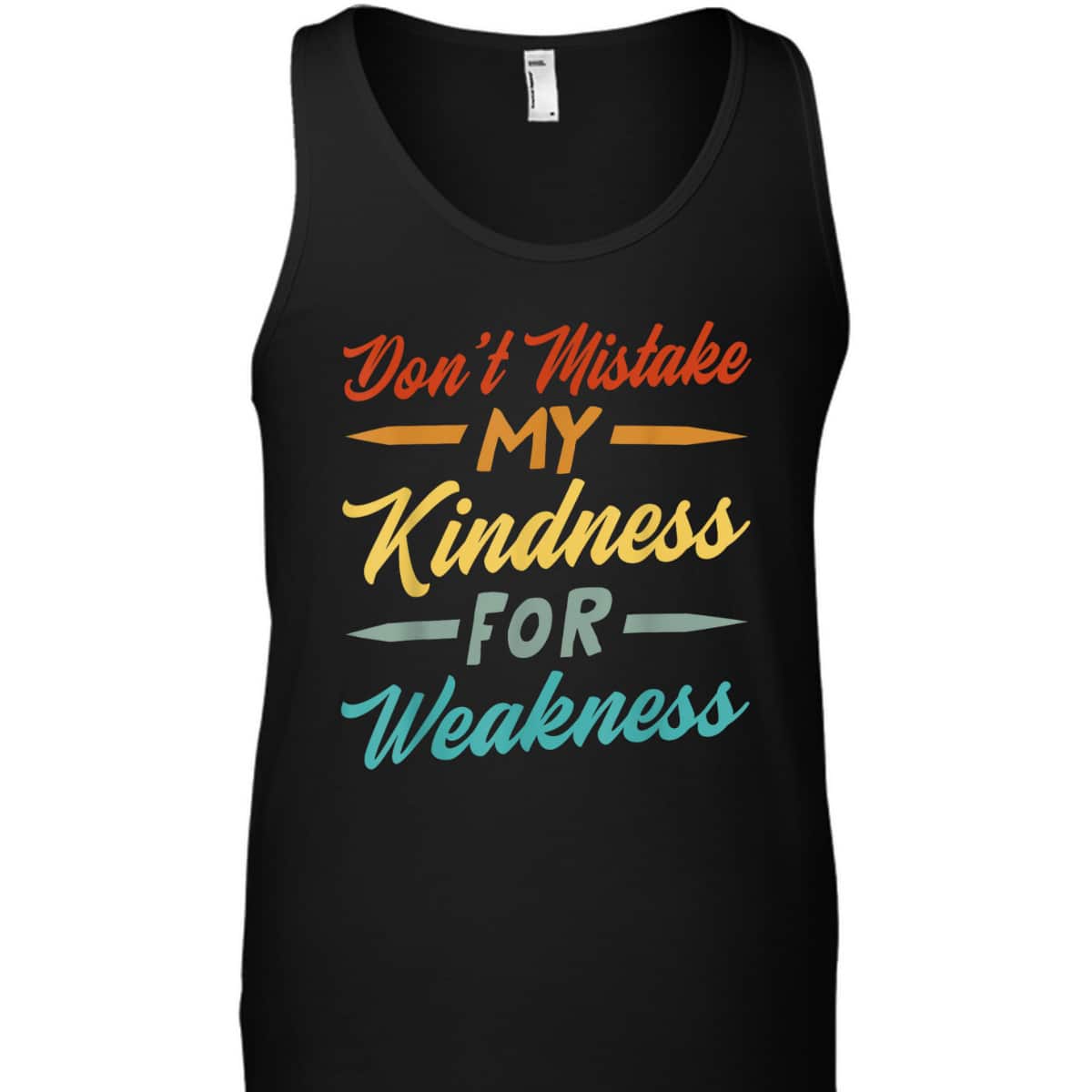 Don&rsquo;t Mistake My Kindness For Weakness T-Shirt