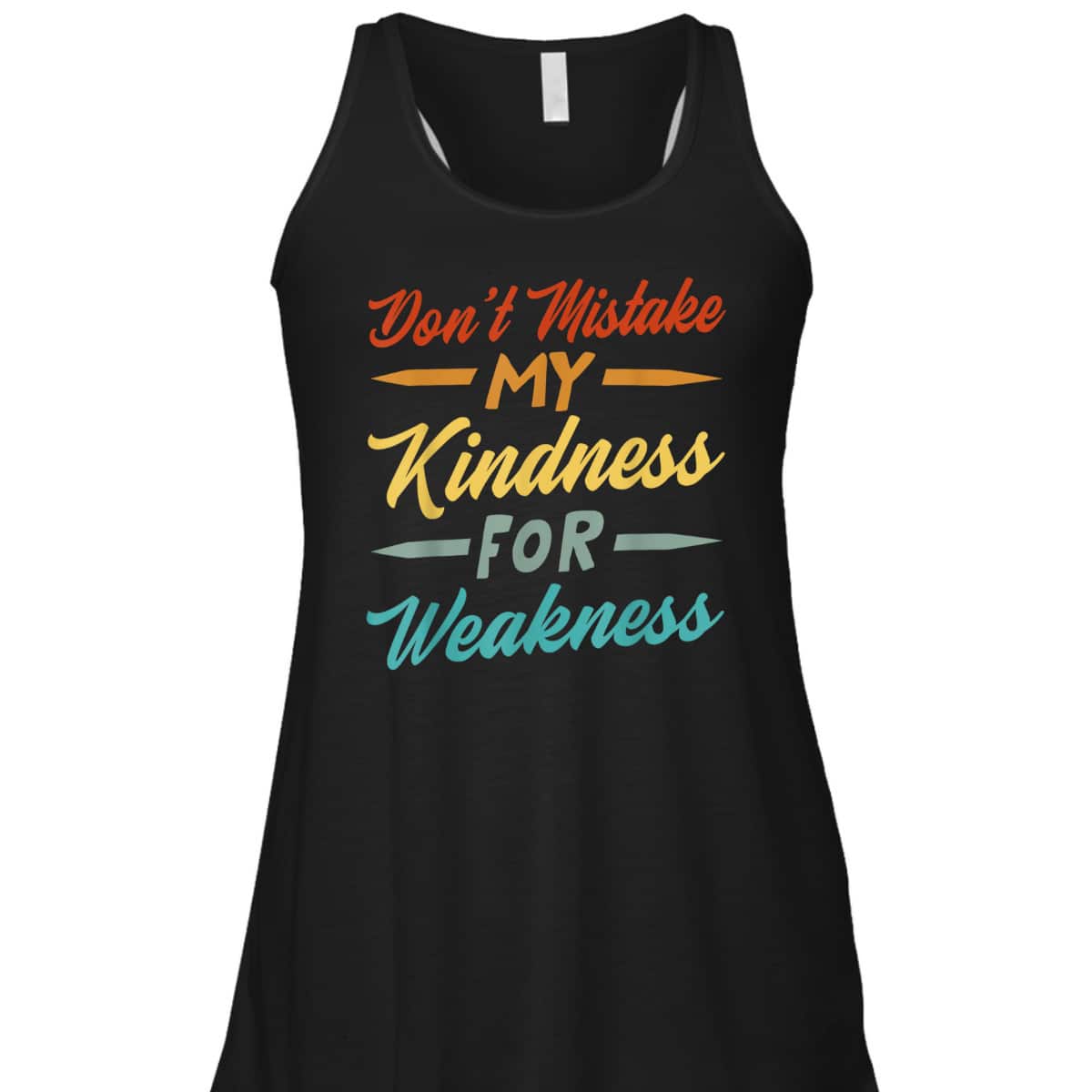 Don&rsquo;t Mistake My Kindness For Weakness T-Shirt