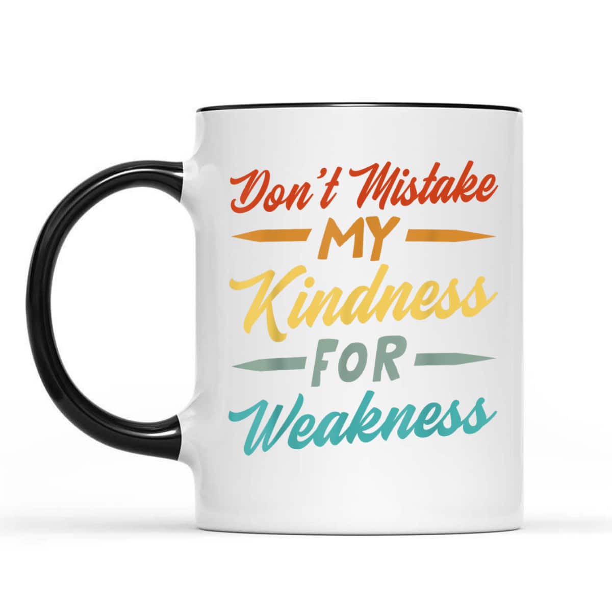 Don&rsquo;t Mistake My Kindness For Weakness T-Shirt