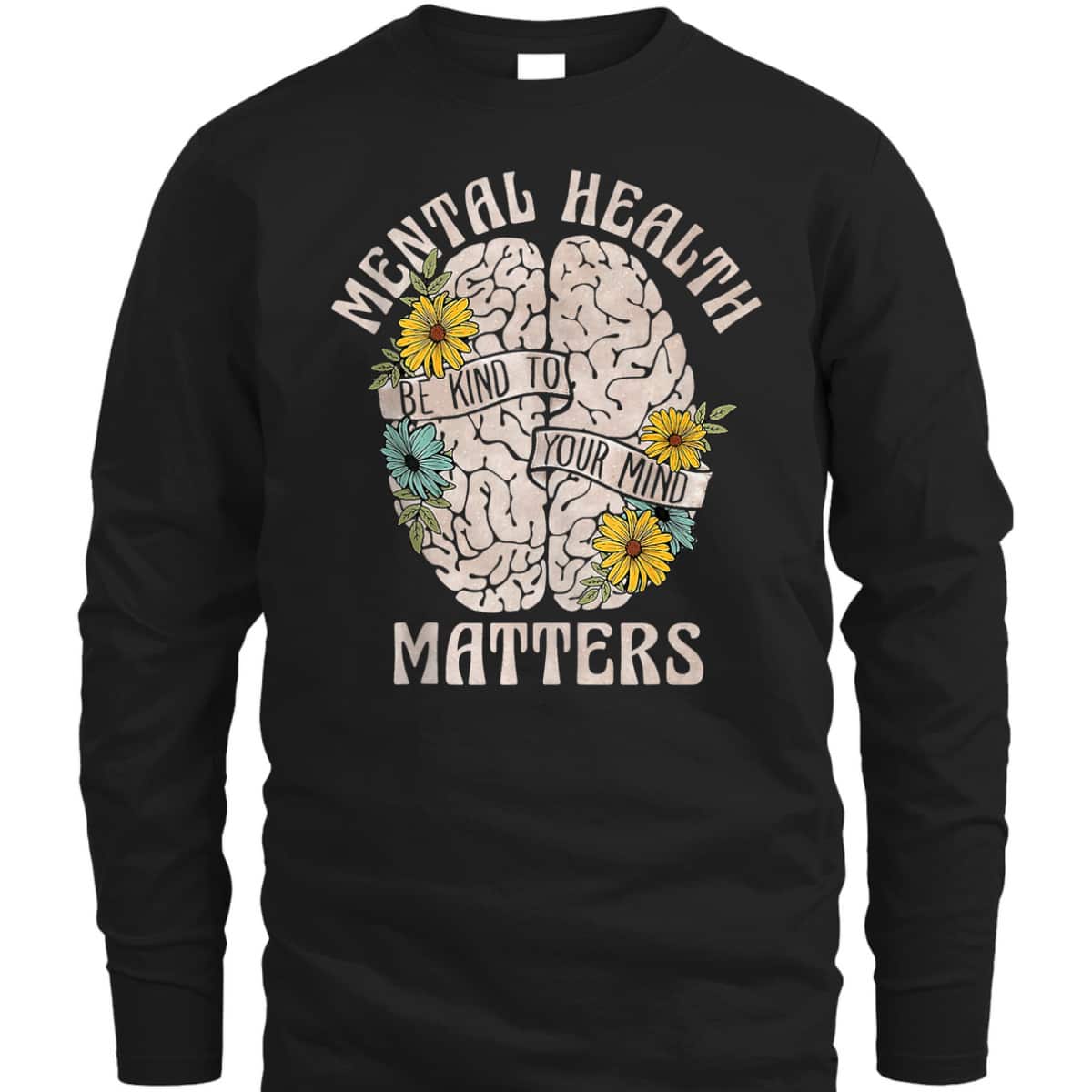 Mental Health Matters Be Kind To Your Mind Mental Awareness T-Shirt Mental Health Matters Be Kind To Your Mind Mental Awareness T-Shirt