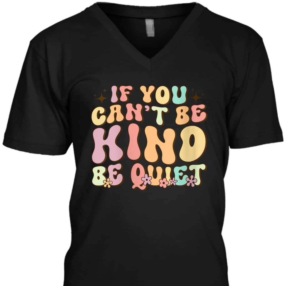 Womens If You Can't Be Kind Be Quiet Groovy Sarcastic Kindness T-Shirt