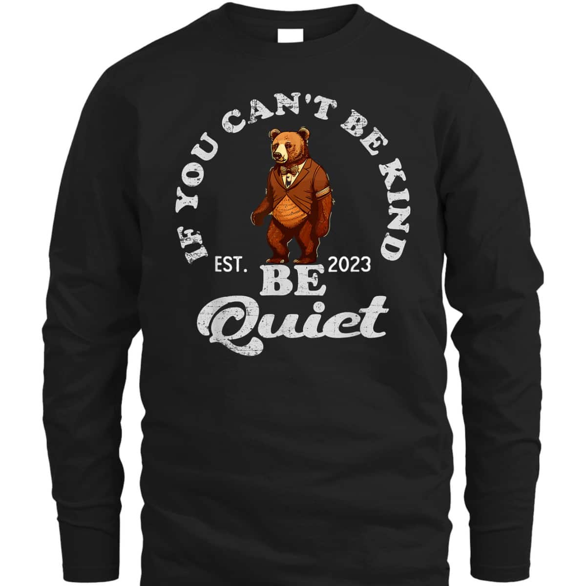 If You Can't Be Kind Be Quiet Funny Sarcastic Kindness Quote T-Shirt