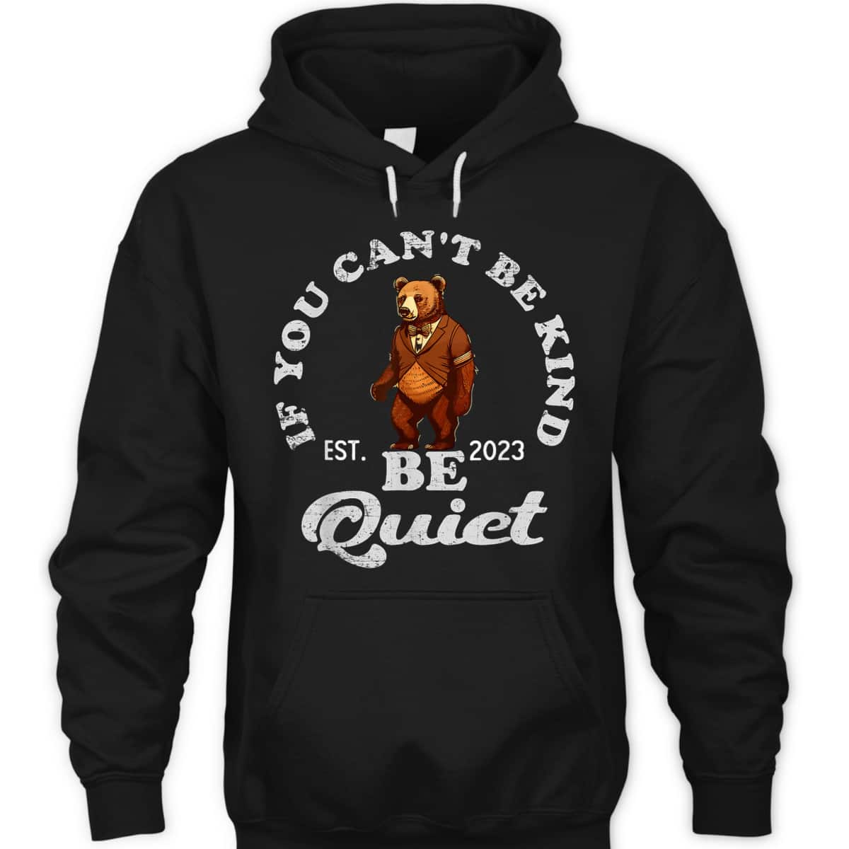 If You Can't Be Kind Be Quiet Funny Sarcastic Kindness Quote T-Shirt