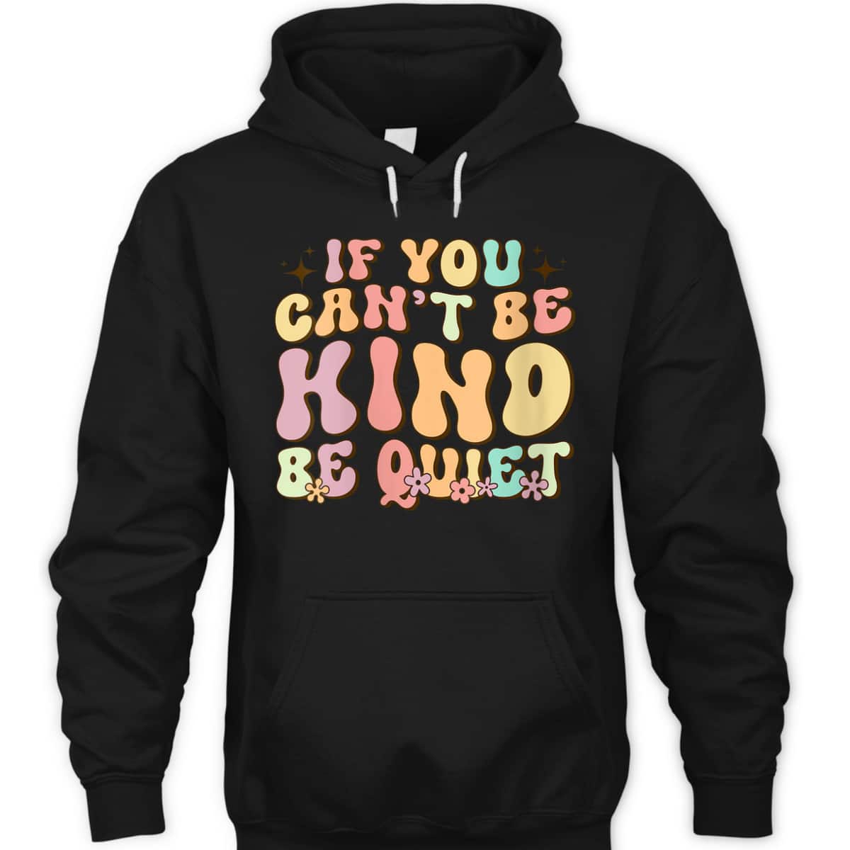 Womens If You Can't Be Kind Be Quiet Groovy Sarcastic Kindness T-Shirt