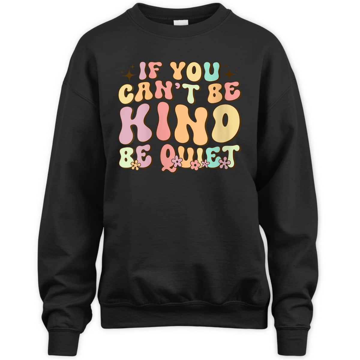 Womens If You Can't Be Kind Be Quiet Groovy Sarcastic Kindness T-Shirt