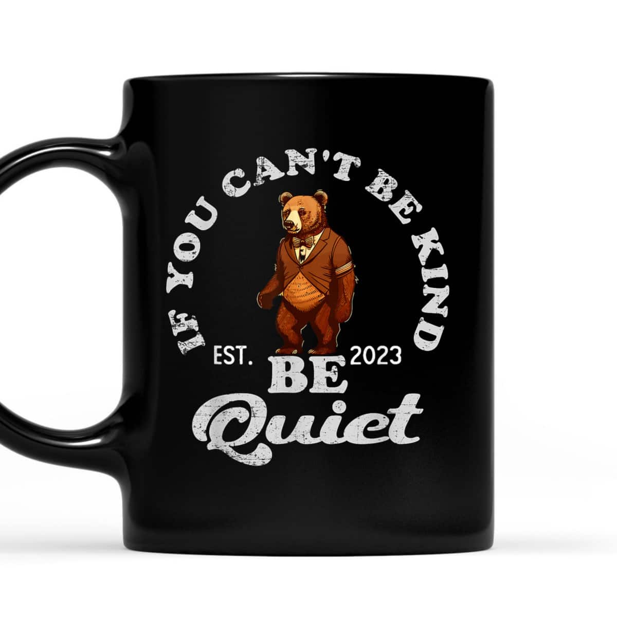 If You Can't Be Kind Be Quiet Funny Sarcastic Kindness Quote T-Shirt