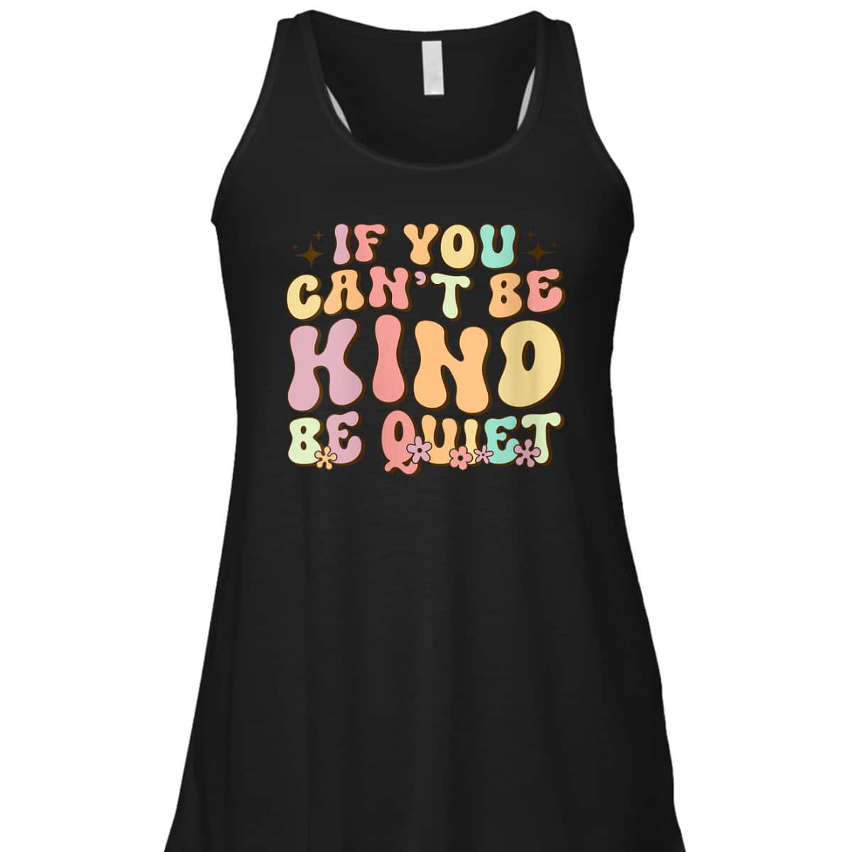 Womens If You Can't Be Kind Be Quiet Groovy Sarcastic Kindness T-Shirt Womens If You Can't Be Kind Be Quiet Groovy Sarcastic Kindness T-Shirt