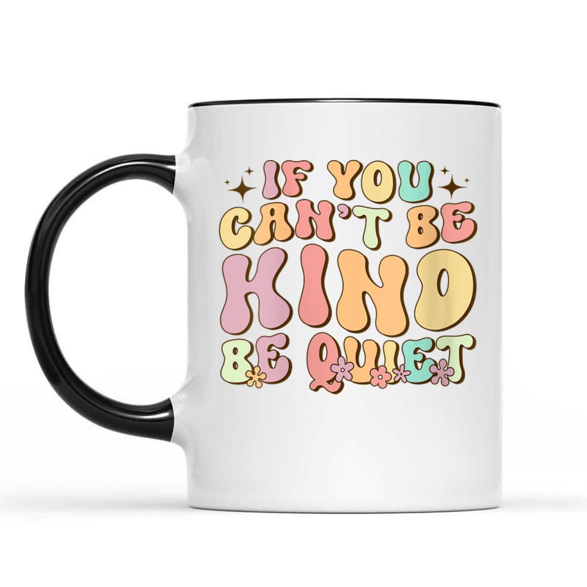 Womens If You Can't Be Kind Be Quiet Groovy Sarcastic Kindness T-Shirt Womens If You Can't Be Kind Be Quiet Groovy Sarcastic Kindness T-Shirt