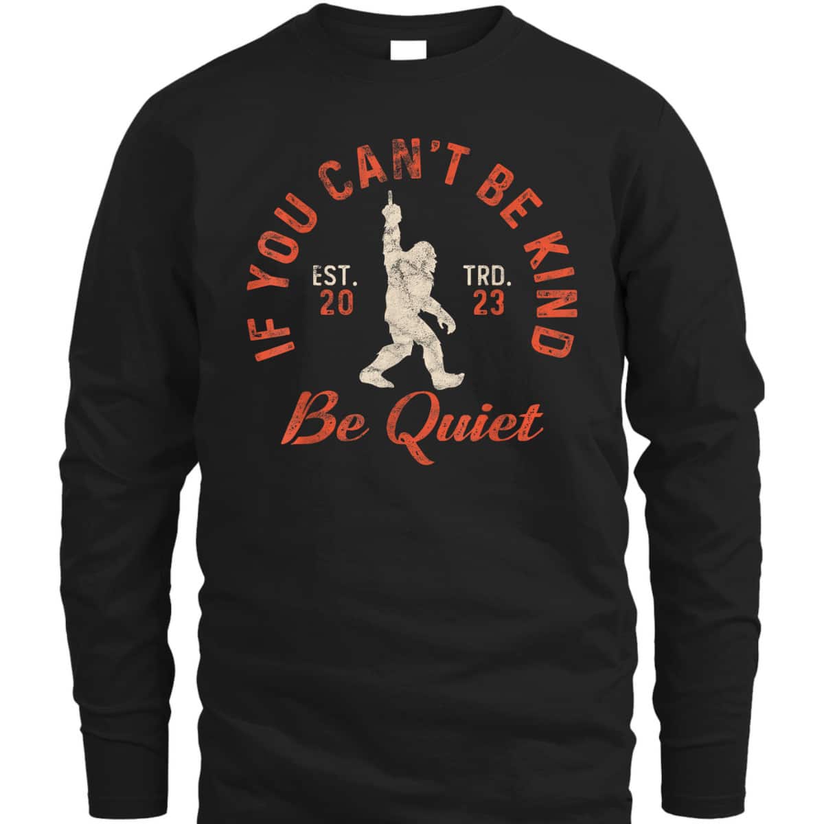 If You Can't Be Kind Be Quiet Sassy Sarcastic Kindness Quote T-Shirt