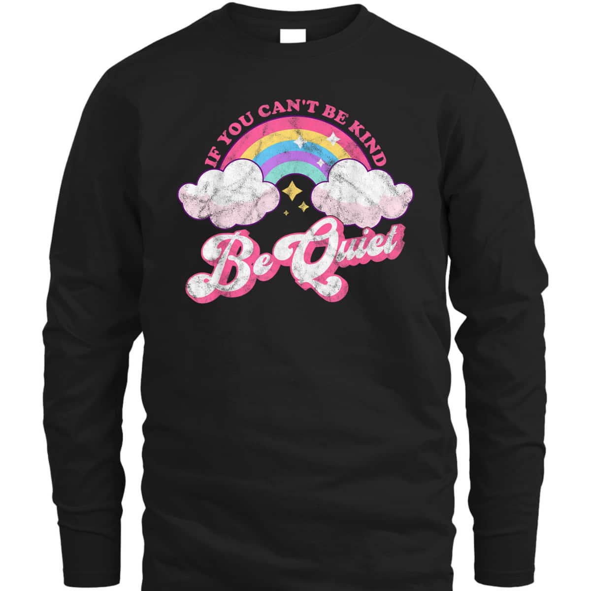 If You Can't Be Kind Be Quiet Cute Sarcastic Kindness T-Shirt