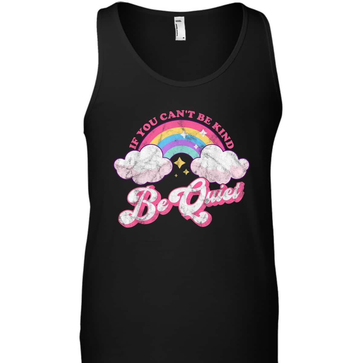 If You Can't Be Kind Be Quiet Cute Sarcastic Kindness T-Shirt If You Can't Be Kind Be Quiet Cute Sarcastic Kindness T-Shirt
