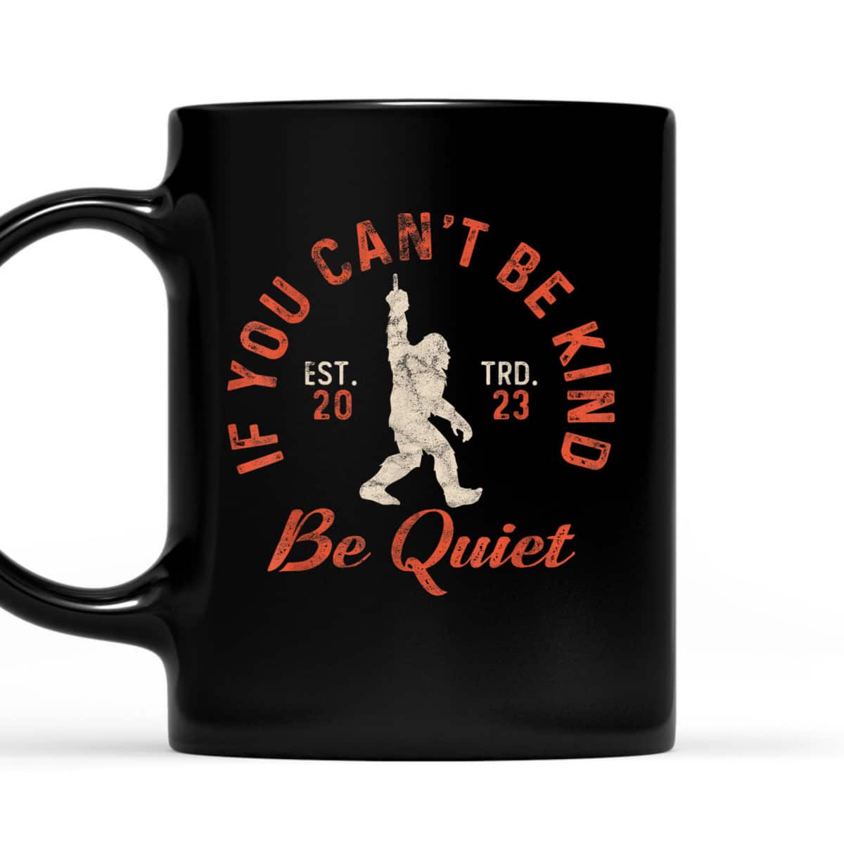 If You Can't Be Kind Be Quiet Sassy Sarcastic Kindness Quote T-Shirt If You Can't Be Kind Be Quiet Sassy Sarcastic Kindness Quote T-Shirt