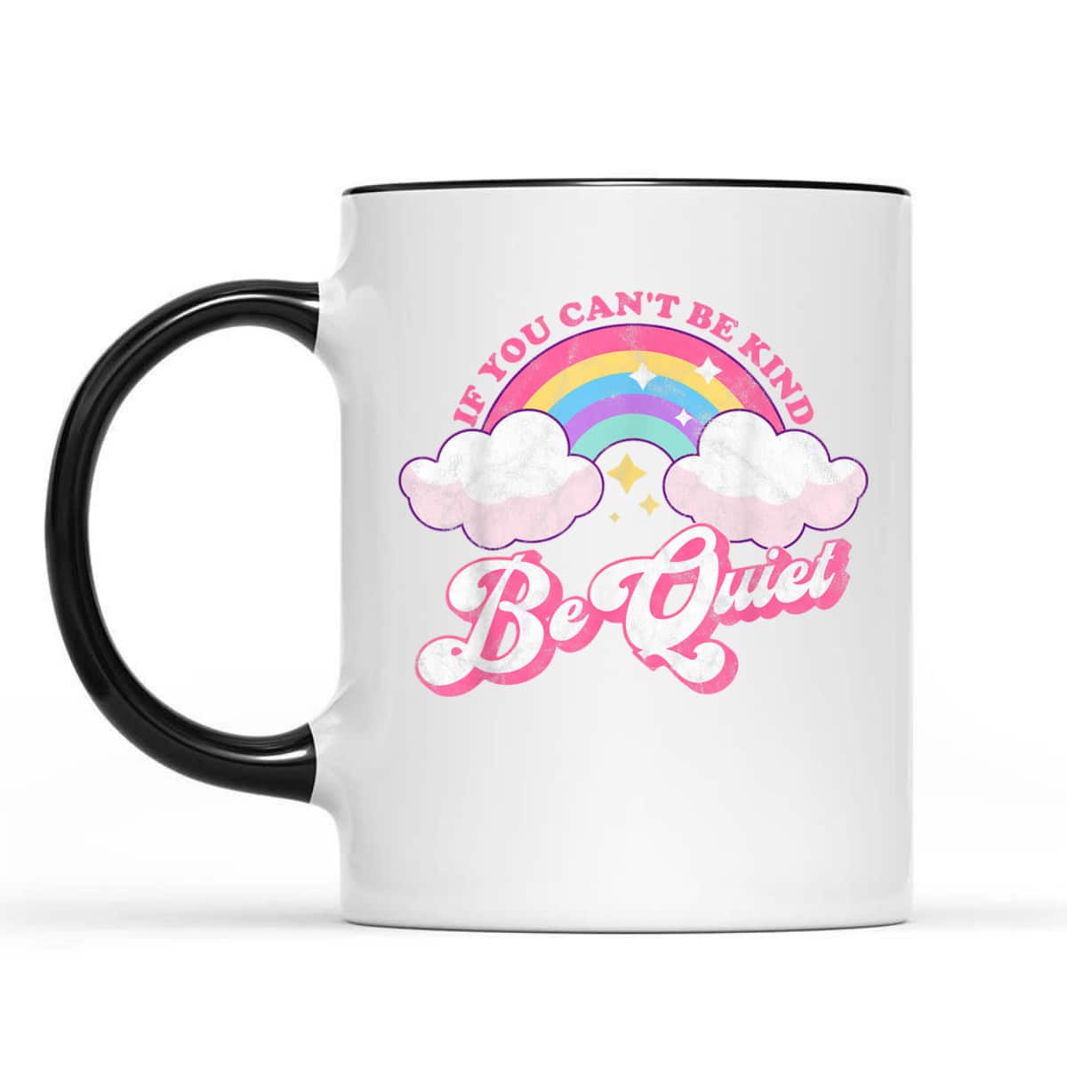 If You Can't Be Kind Be Quiet Cute Sarcastic Kindness T-Shirt If You Can't Be Kind Be Quiet Cute Sarcastic Kindness T-Shirt