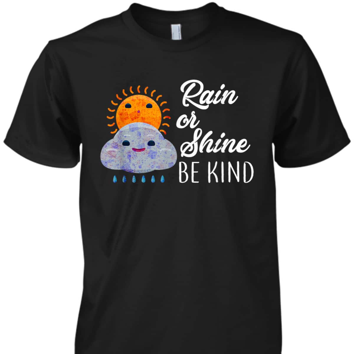 Peace Love Be Kind Rain Or Shine Anti Bullying T-Shirt Peace Love Be Kind Rain Or Shine Anti Bullying T-Shirt