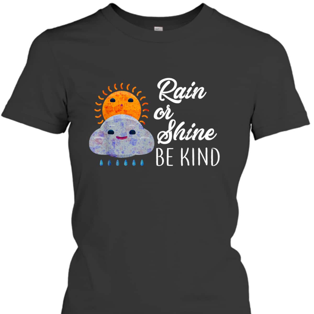 Peace Love Be Kind Rain Or Shine Anti Bullying T-Shirt