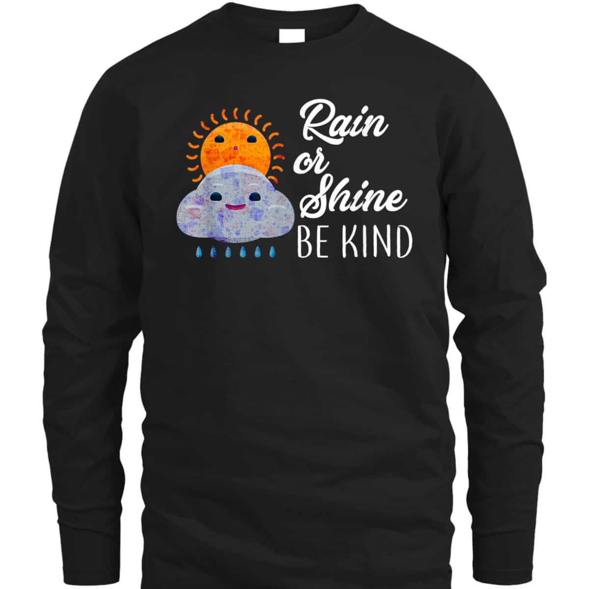 Peace Love Be Kind Rain Or Shine Anti Bullying T-Shirt Peace Love Be Kind Rain Or Shine Anti Bullying T-Shirt
