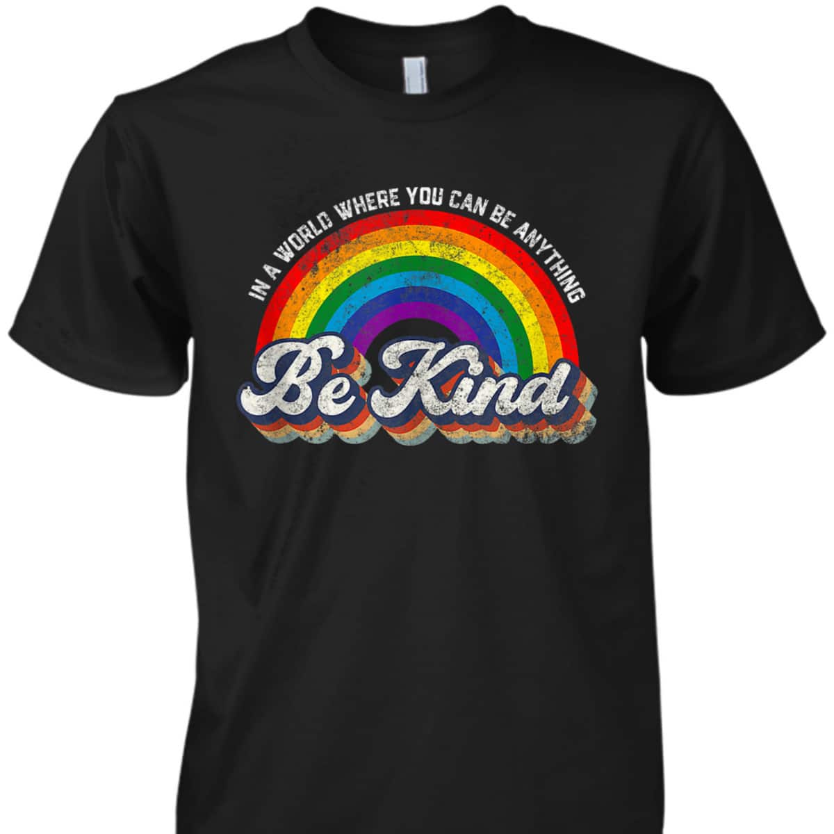 In A World Where You Can Be Anything Be Kind Gay Pride LGBT T-Shirt