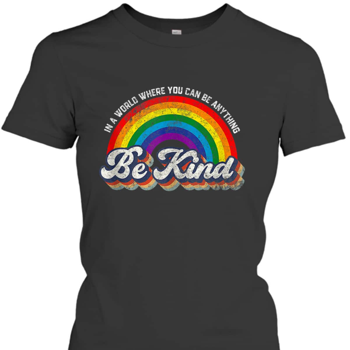 In A World Where You Can Be Anything Be Kind Gay Pride LGBT T-Shirt In A World Where You Can Be Anything Be Kind Gay Pride LGBT T-Shirt