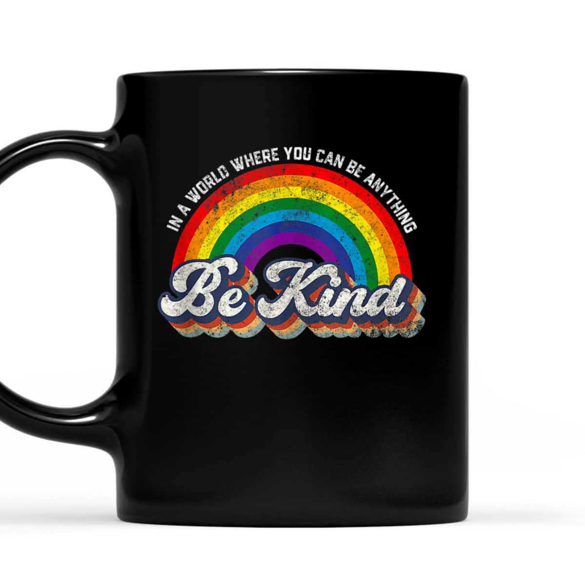 In A World Where You Can Be Anything Be Kind Gay Pride LGBT T-Shirt In A World Where You Can Be Anything Be Kind Gay Pride LGBT T-Shirt