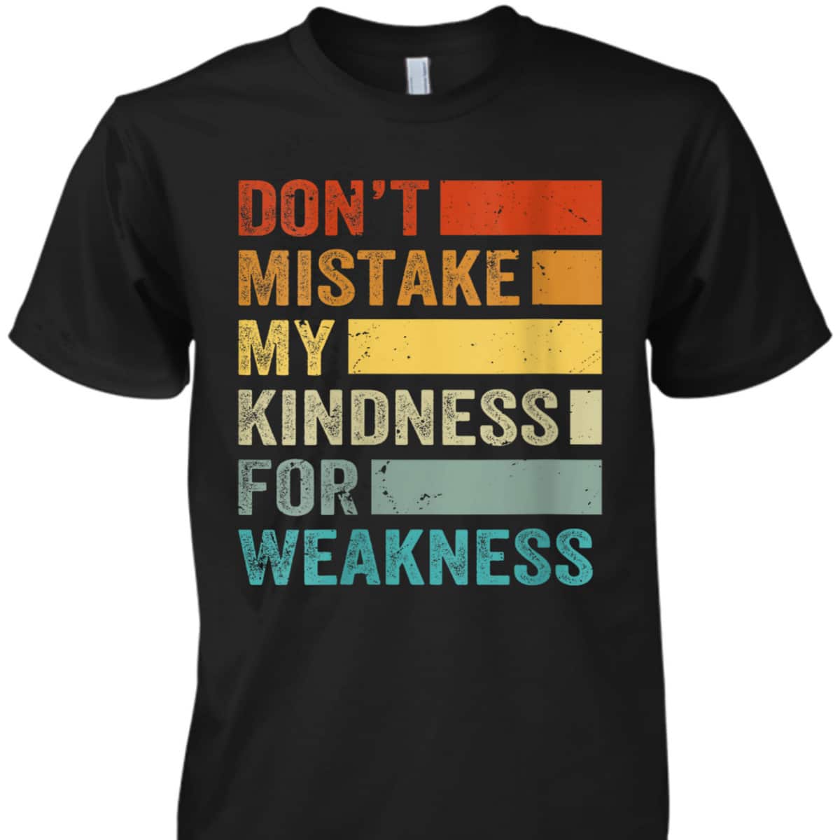 Womens Don’t Mistake My Kindness For Weakness T-Shirt Womens Don’t Mistake My Kindness For Weakness T-Shirt