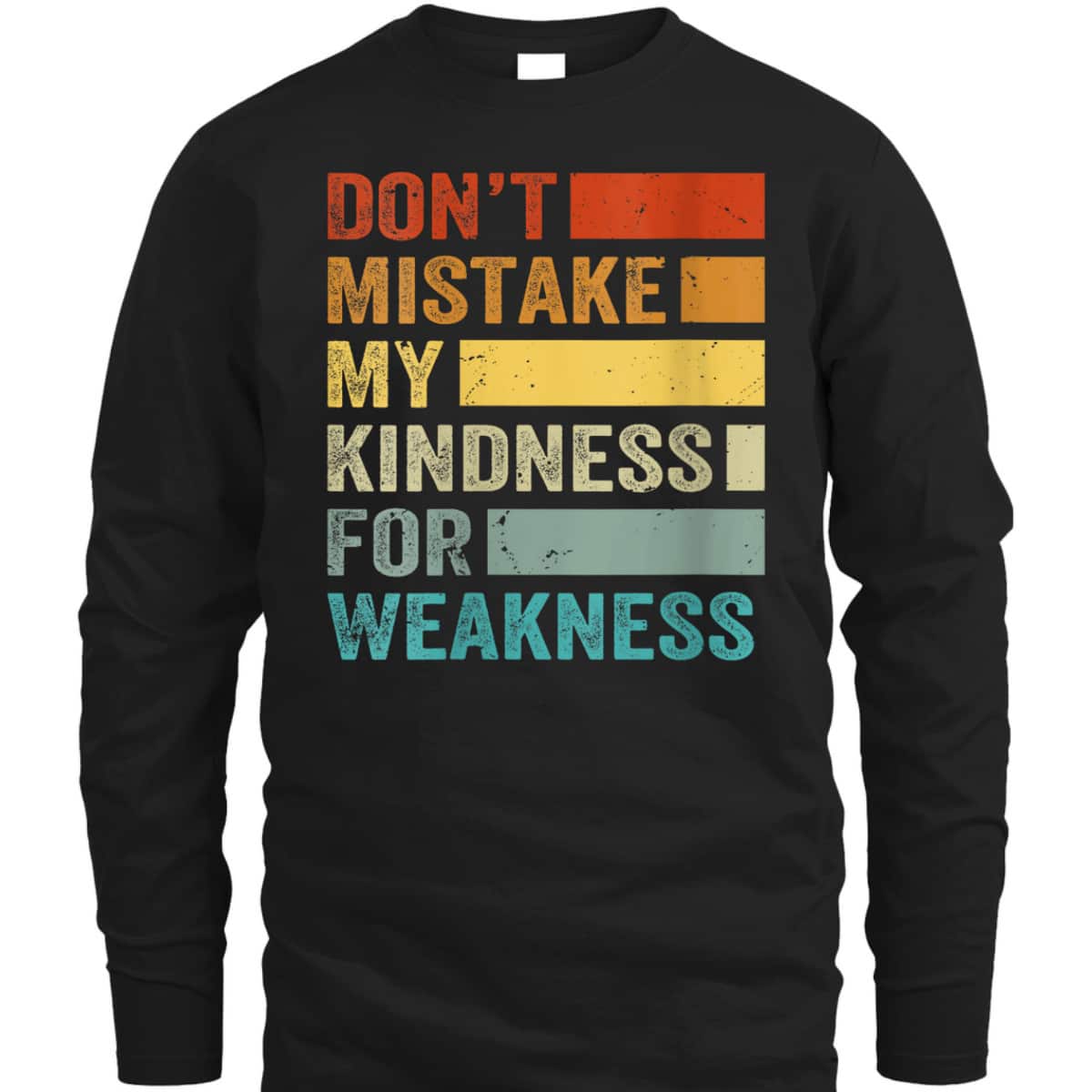 Womens Don’t Mistake My Kindness For Weakness T-Shirt Womens Don’t Mistake My Kindness For Weakness T-Shirt
