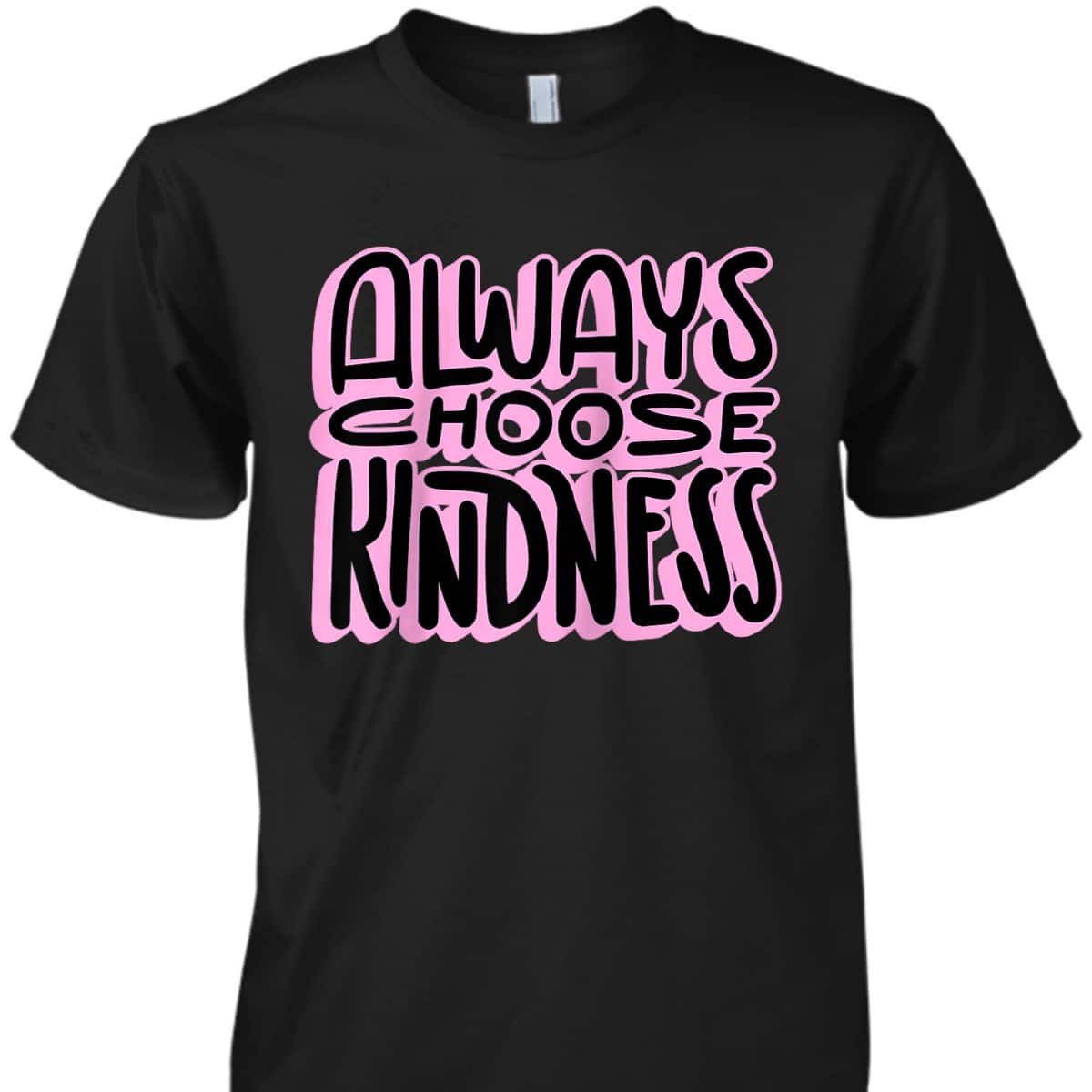 Always Choose Kindness Loving Be Kind Happiness Pink T-Shirt Always Choose Kindness Loving Be Kind Happiness Pink T-Shirt