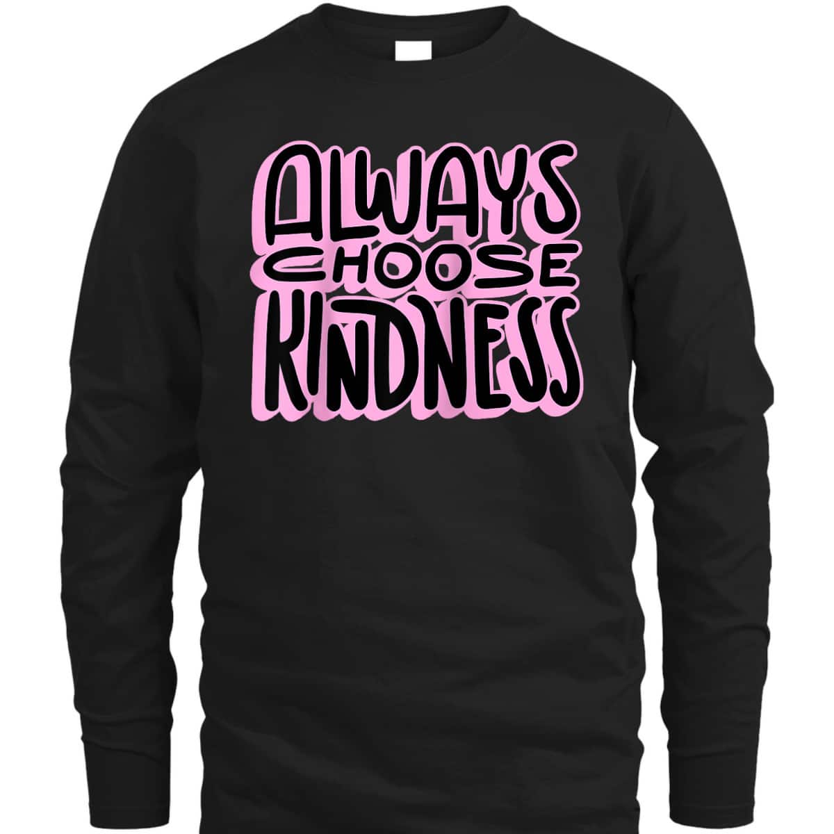 Always Choose Kindness Loving Be Kind Happiness Pink T-Shirt Always Choose Kindness Loving Be Kind Happiness Pink T-Shirt