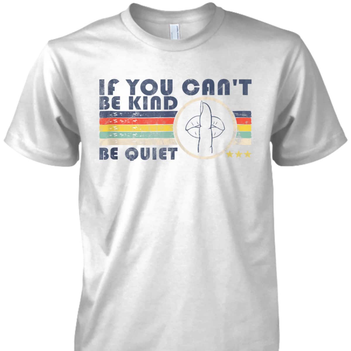 If You Can't Be Kind Be Quiet Retro Sarcastic Wife Kindness T-Shirt If You Can't Be Kind Be Quiet Retro Sarcastic Wife Kindness T-Shirt