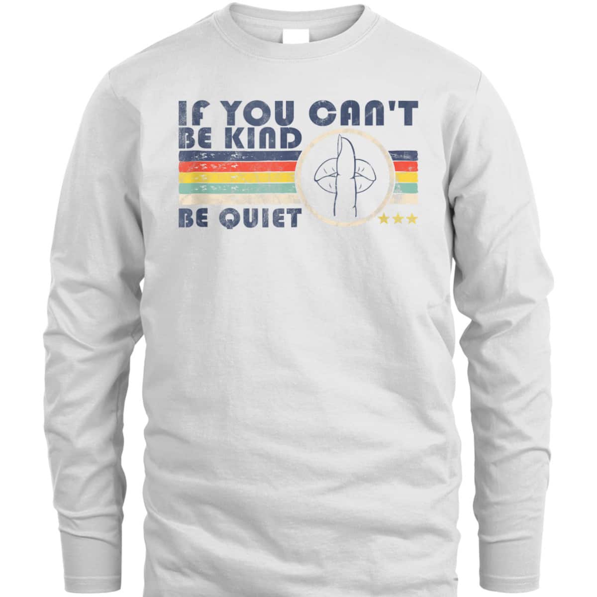 If You Can't Be Kind Be Quiet Retro Sarcastic Wife Kindness T-Shirt If You Can't Be Kind Be Quiet Retro Sarcastic Wife Kindness T-Shirt