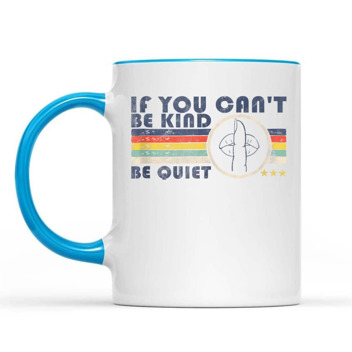 If You Can't Be Kind Be Quiet Retro Sarcastic Wife Kindness T-Shirt If You Can't Be Kind Be Quiet Retro Sarcastic Wife Kindness T-Shirt