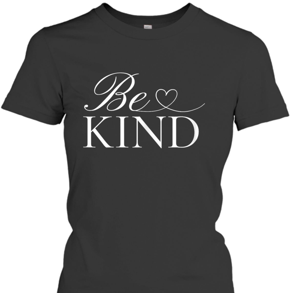 Womens Be Kind - Amazing Inspirational Cute Graphic T-Shirt