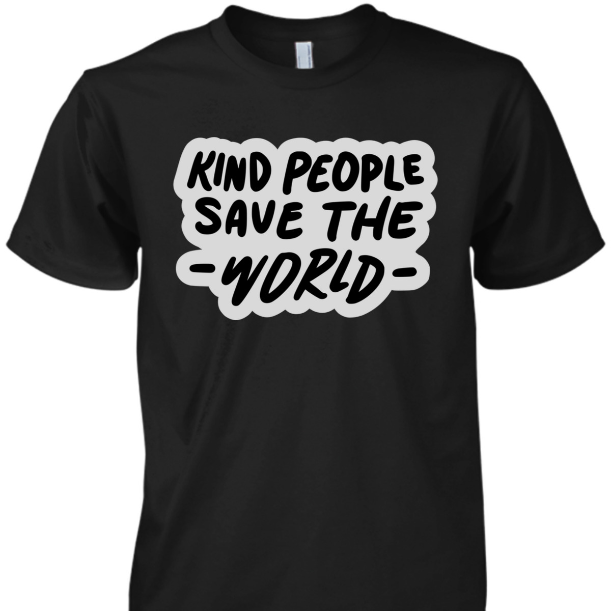 Kind People Save The World Be Kind Positive Happiness T-Shirt