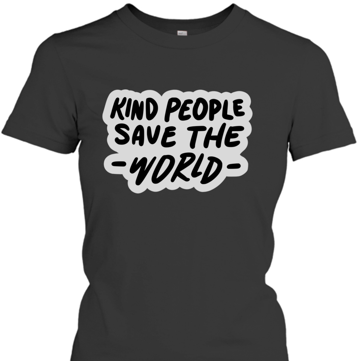Kind People Save The World Be Kind Positive Happiness T-Shirt Kind People Save The World Be Kind Positive Happiness T-Shirt