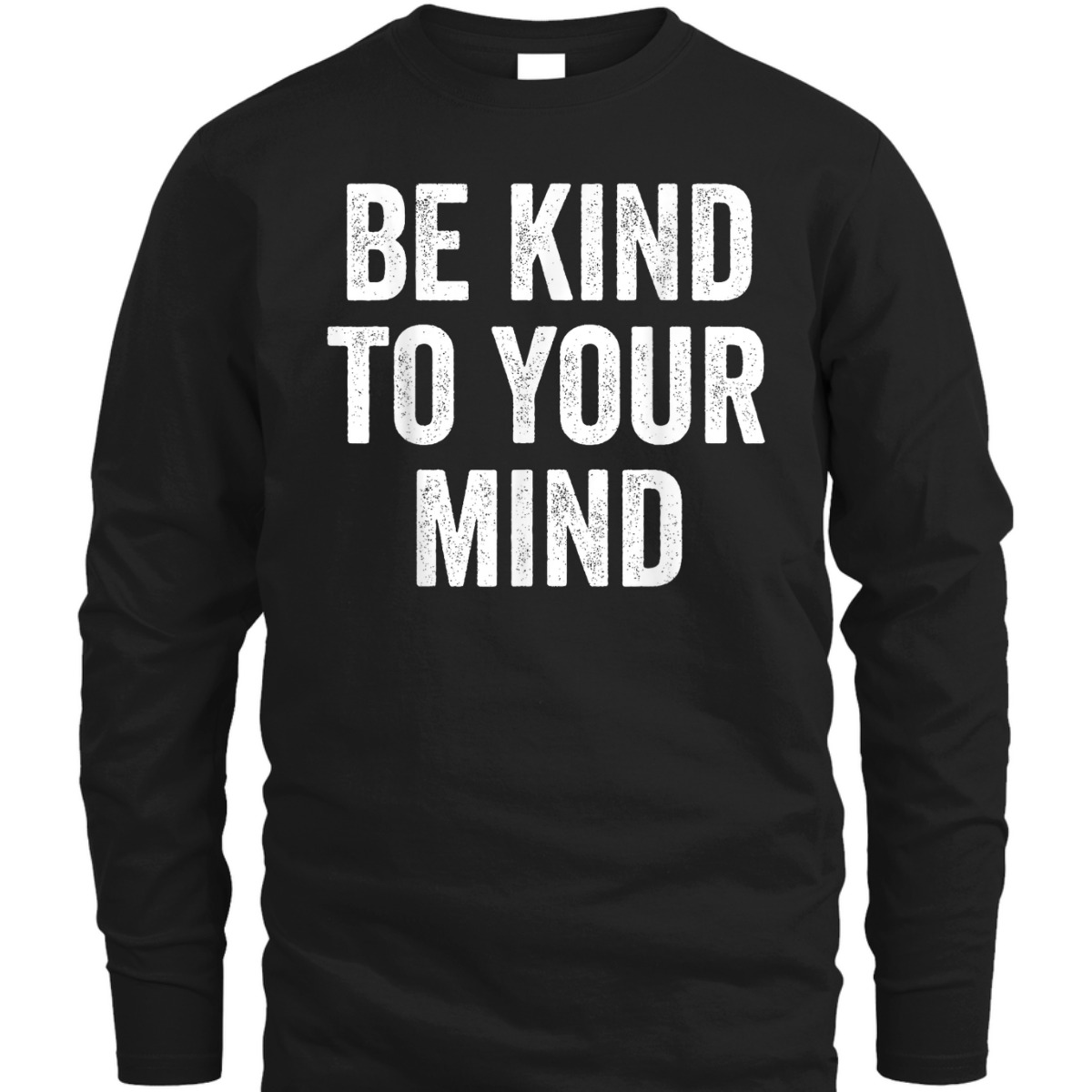 Mental Health Awareness, Be Kind To Your Mind T-Shirt Mental Health Awareness, Be Kind To Your Mind T-Shirt